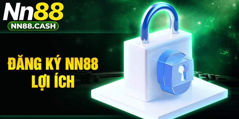 Đăng ký NN88 được lợi ích như thế nào