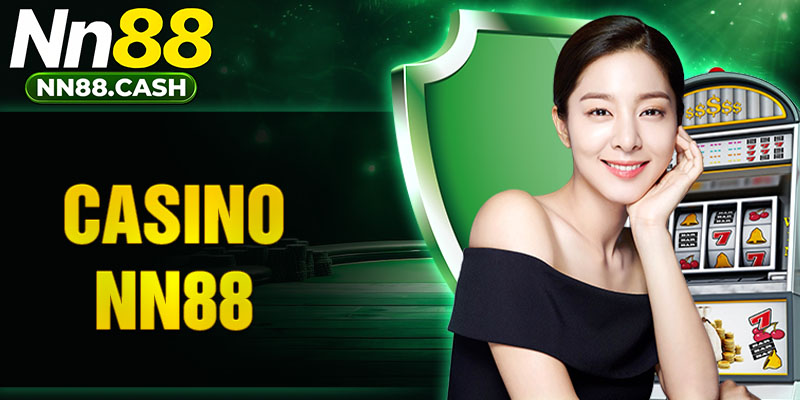 Casino NN88 - Hệ thống casino trực tuyến uy tín và chuyên nghiệp