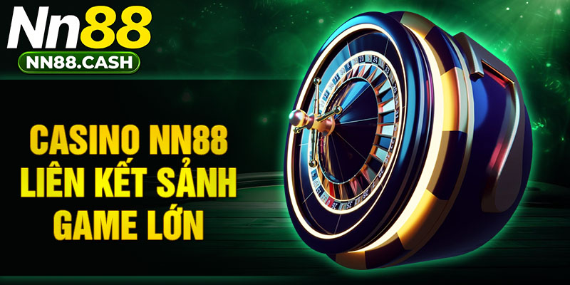 Casino NN88 liên kết sảnh game lớn