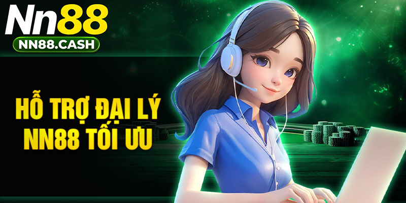 Hỗ trợ đại lý NN88 tối ưu