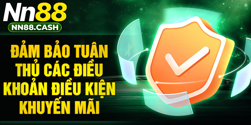 Đảm bảo tuân thủ các điều khoản điều kiện khuyến mãi