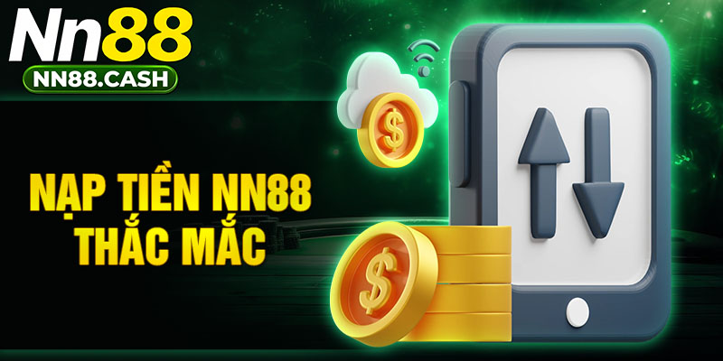 Nạp tiền NN88 thắc mắc