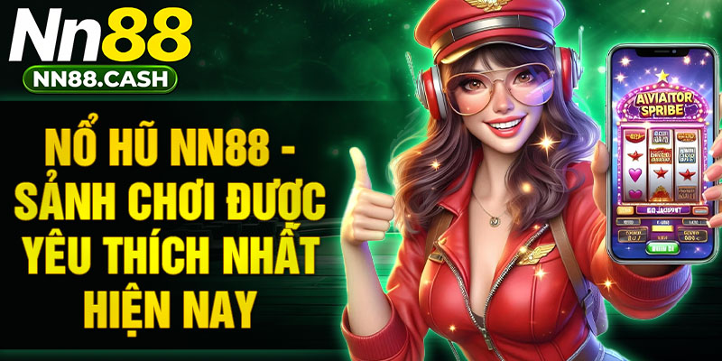 Nổ hũ NN88 - Sảnh chơi được yêu thích nhất hiện nay
