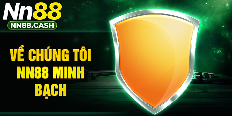 Về chúng tôi NN88 minh bạch