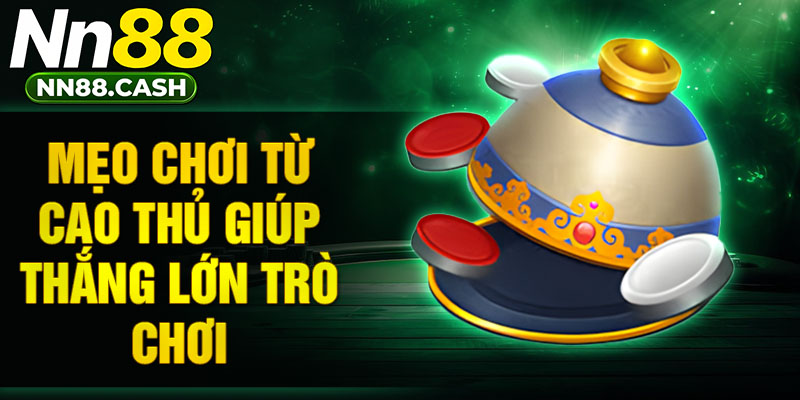 Mẹo chơi từ cao thủ giúp thắng lớn trò chơi