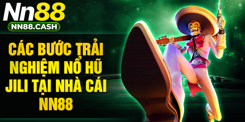 Các bước trải nghiệm nổ hũ Jili tại nhà cái NN88