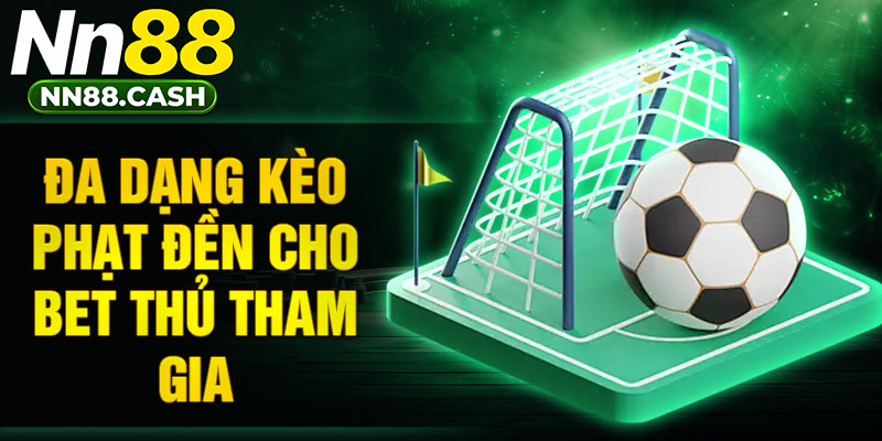 Đa dạng kèo phạt đền cho bet thủ tham gia 