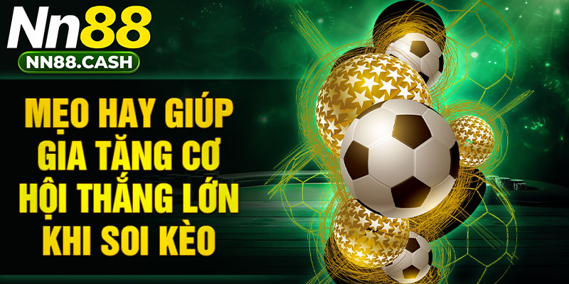 Mẹo hay giúp gia tăng cơ hội thắng lớn khi soi kèo