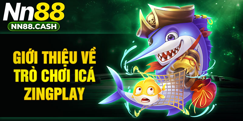Giới thiệu về trò chơi icá zingplay