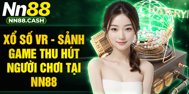 Xổ số VR - Sảnh game thu hút người chơi tại NN88