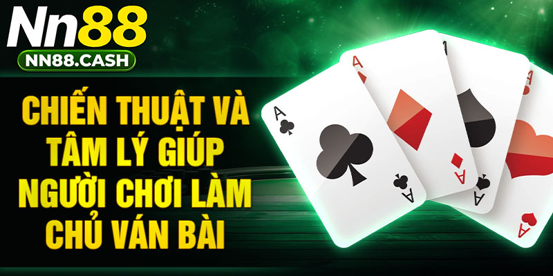 Chiến thuật và tâm lý giúp người chơi làm chủ ván bài.
