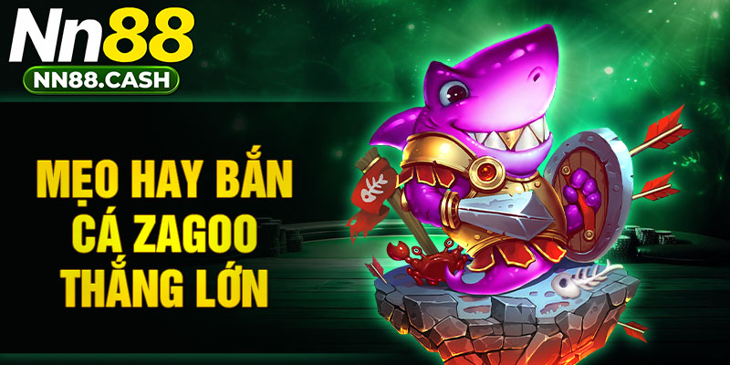Mẹo hay bắn cá Zagoo thắng lớn