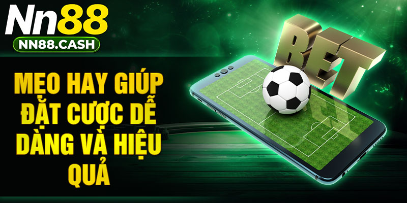 Mẹo hay giúp đặt cược dễ dàng và hiệu quả