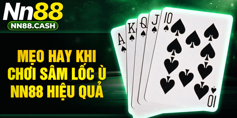 Mẹo hay khi chơi sâm lốc ù NN88 hiệu quả