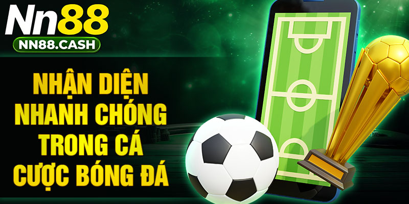 Nhận diện nhanh chóng trong cá cược bóng đá