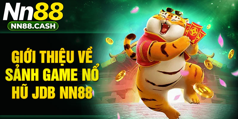 Giới thiệu về sảnh game nổ hũ JDB NN88