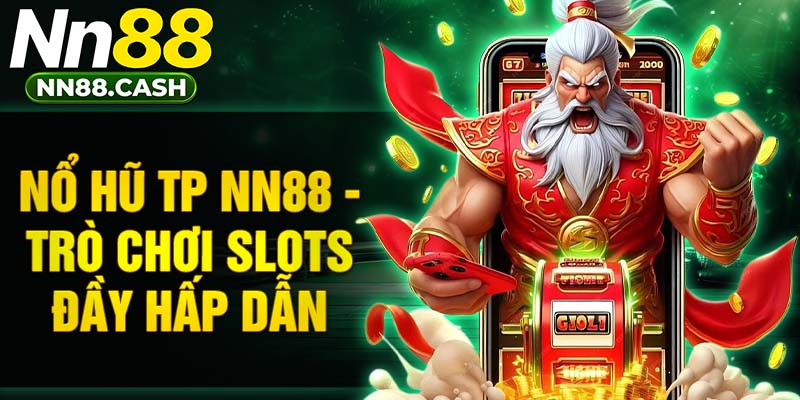 Nổ hũ TP NN88 - Trò chơi slots đầy hấp dẫn