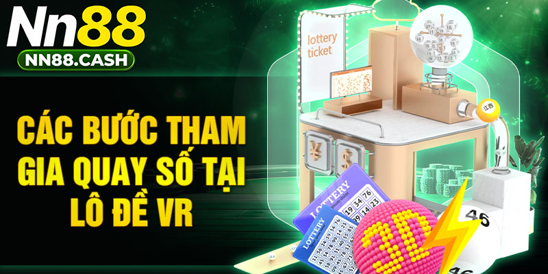 Các bước tham gia quay số tại lô đề VR