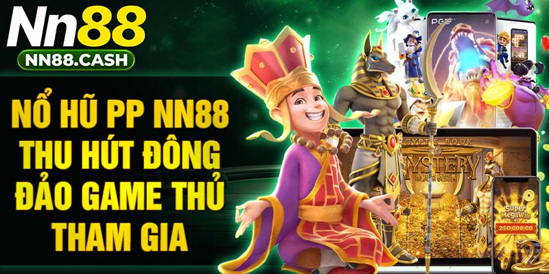 Nổ hũ PP NN88 thu hút đông đảo game thủ tham gia
